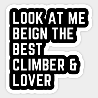 Look At Me Being Best Climber And Lover Sticker